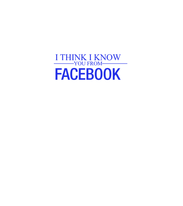 I think i know you from Facebook minta fehér pólón