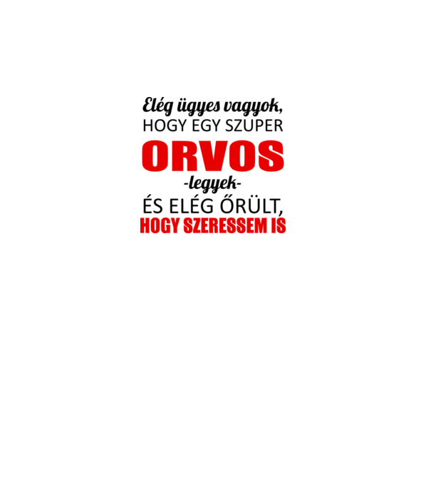 Elég ügyes vagyok hogy ORVOS legyek minta fehér pólón