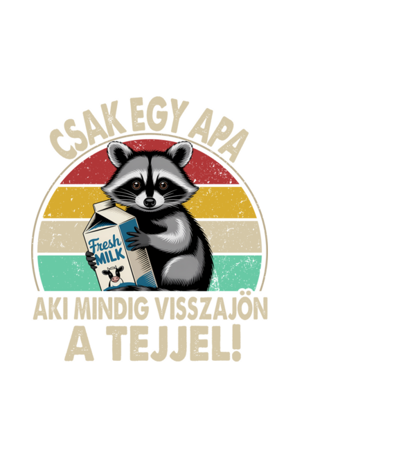 Csak egy apa, aki visszajött a tejjel minta fehér pólón