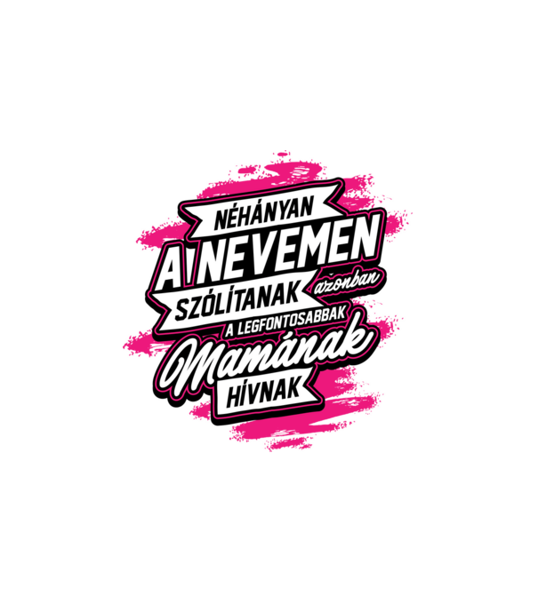 Néhányan a nevemen mama minta fehér pólón