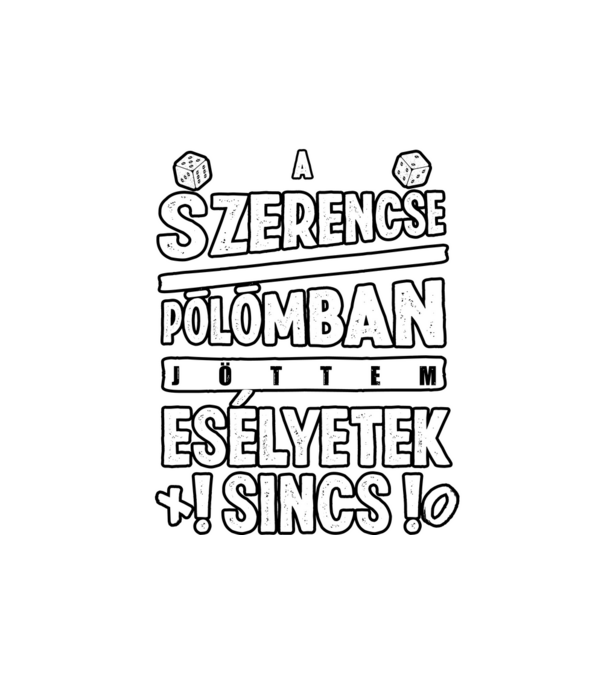 A szerencse pólómban jöttem minta fehér pólón
