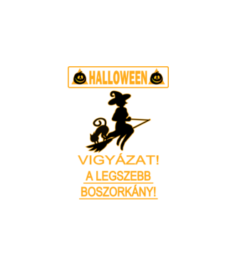 Vigyázat Legszebb Boszorkány minta fehér pólón