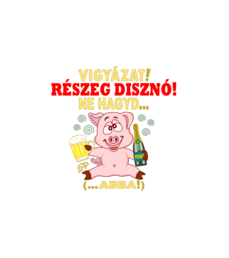 Ne Hagyd Részeges Malac minta fehér pólón