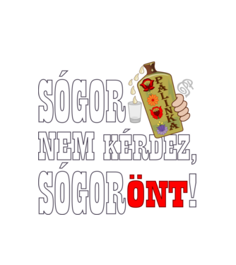 Sógor Pálinkát Önt minta fehér pólón