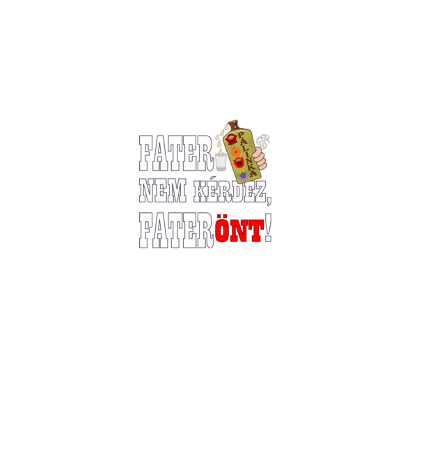 Fater Pálinkát Önt minta fekete pólón