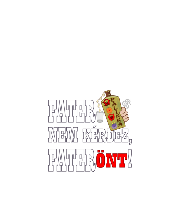 Fater Pálinkát Önt minta fekete pólón