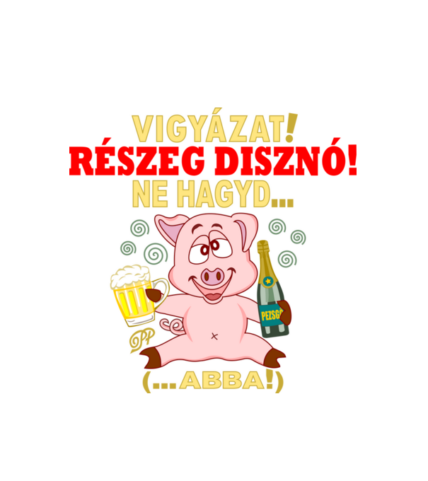Ne Hagyd Részeges Malac minta fehér pólón