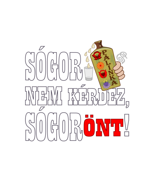 Sógor Pálinkát Önt minta fehér pólón