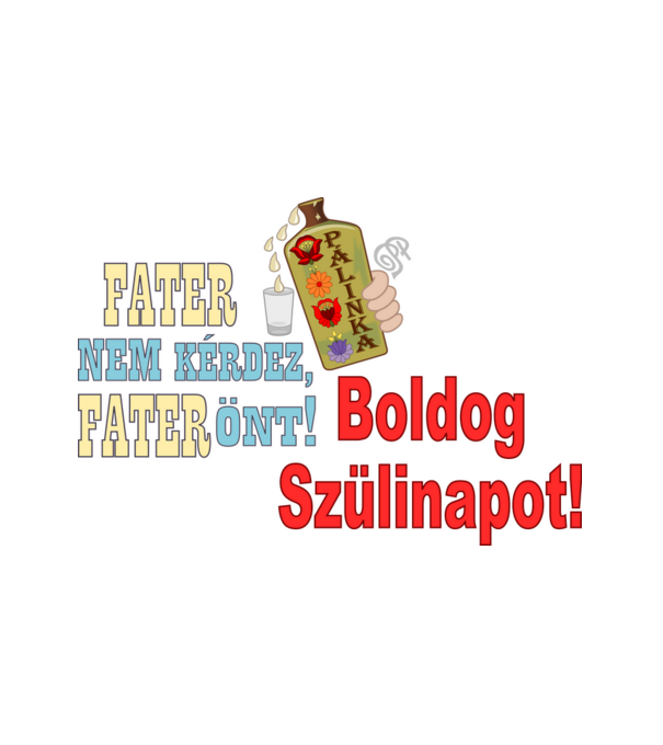 Fater Pálinkás Szülinapi minta fehér pólón