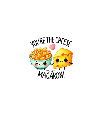 You are the cheese to my macaroni minta fehér pólón