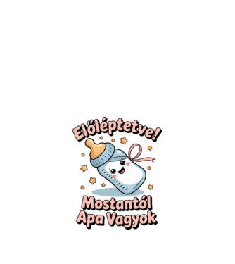 Előléptetve! Mostantól apa vagyok minta fehér pólón