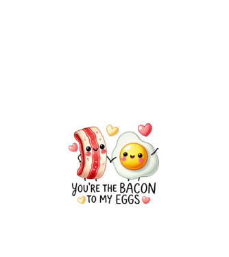 You are the bacon to my eggs minta fehér pólón