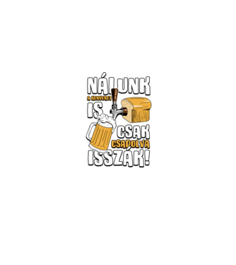 Nálunk a kenyeret is csak csapolva isszák! minta homokszín pólón