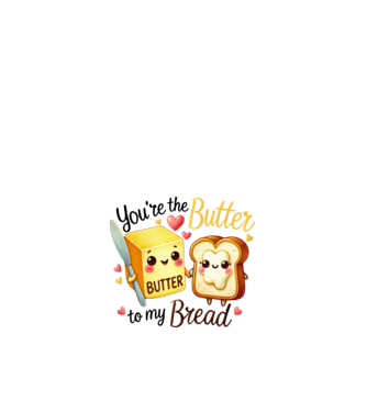You are the butter to my bread minta fehér pólón