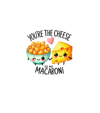 You are the cheese to my macaroni minta fehér pólón