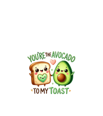 You are the avocado to my toast minta fehér pólón