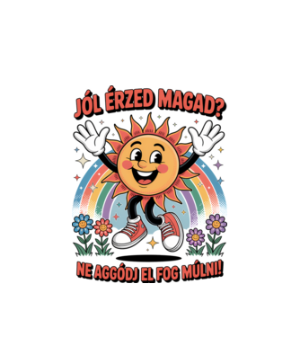 Jól érzed magad? Ne aggódj el fog múlni! minta fehér pólón
