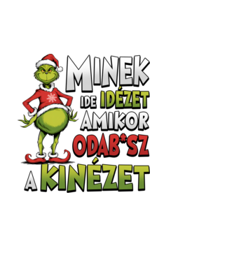 Minek ide idézet grinch minta fehér pólón