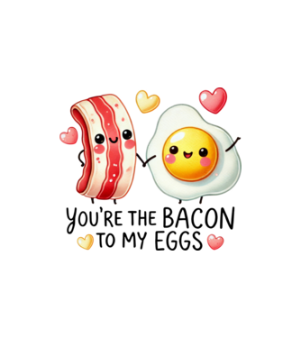 You are the bacon to my eggs minta homokszín pólón