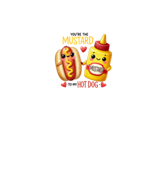 You are the mustard to my hot dog minta fehér pólón