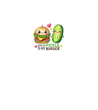 You are the pickle to my burger minta fehér pólón