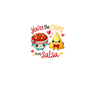 You are the chips to my salsa minta fehér pólón