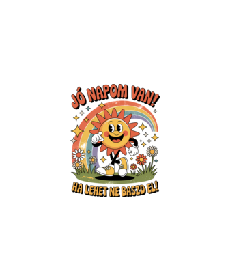 Jó napom van, ha lehet ne baszd el! minta fehér pólón