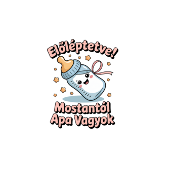 Előléptetve! Mostantól apa vagyok minta fehér pólón