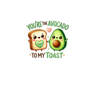 You are the avocado to my toast minta fehér pólón