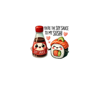 You are the soy sauce to my sushi minta fehér pólón