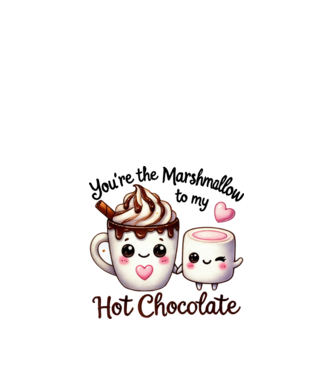 You are the marshmallow to my Hot Chocolate minta fehér pólón