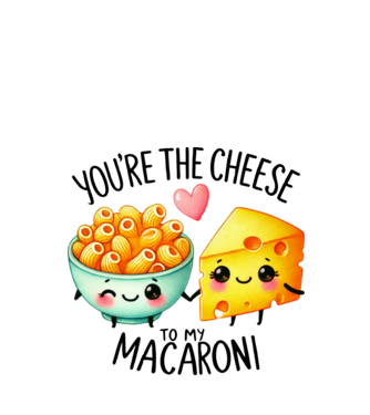 You are the cheese to my macaroni minta fehér pólón