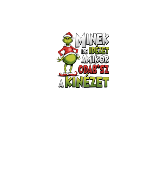 Minek ide idézet grinch minta fehér pólón