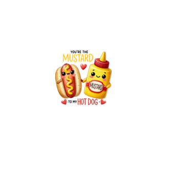 You are the mustard to my hot dog minta fehér pólón