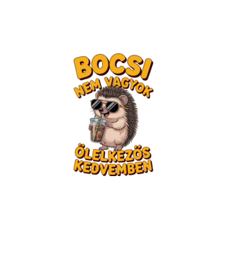 Bocsi nem vagyok ölelkezős kedvemben minta fehér pólón