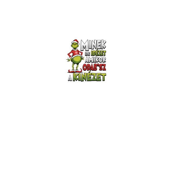 Minek ide idézet grinch minta fehér pólón
