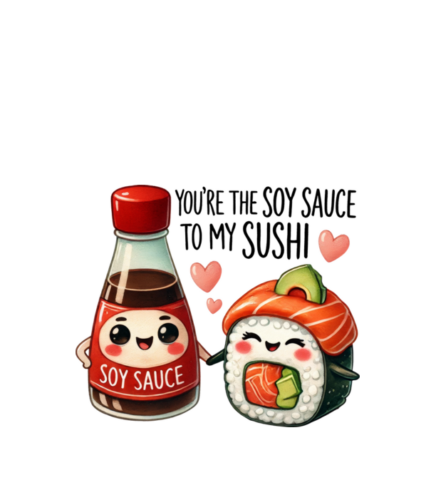 You are the soy sauce to my sushi minta fehér pólón
