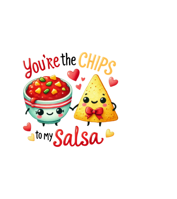 You are the chips to my salsa minta fehér pólón