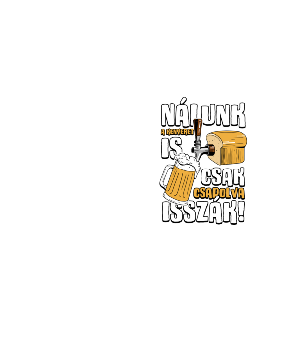 Nálunk a kenyeret is csak csapolva isszák! minta neonsárga pólón