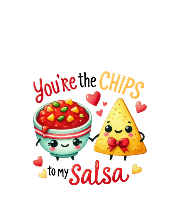 You are the chips to my salsa minta fehér pólón