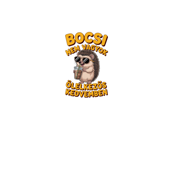 Bocsi nem vagyok ölelkezős kedvemben minta fehér pólón