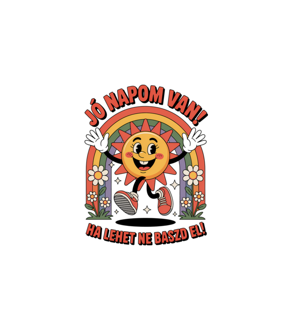 Jó napom van, ha lehet ne baszd el! minta fehér pólón