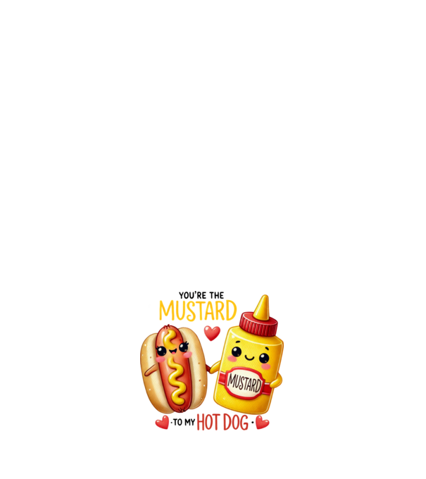 You are the mustard to my hot dog minta fehér pólón
