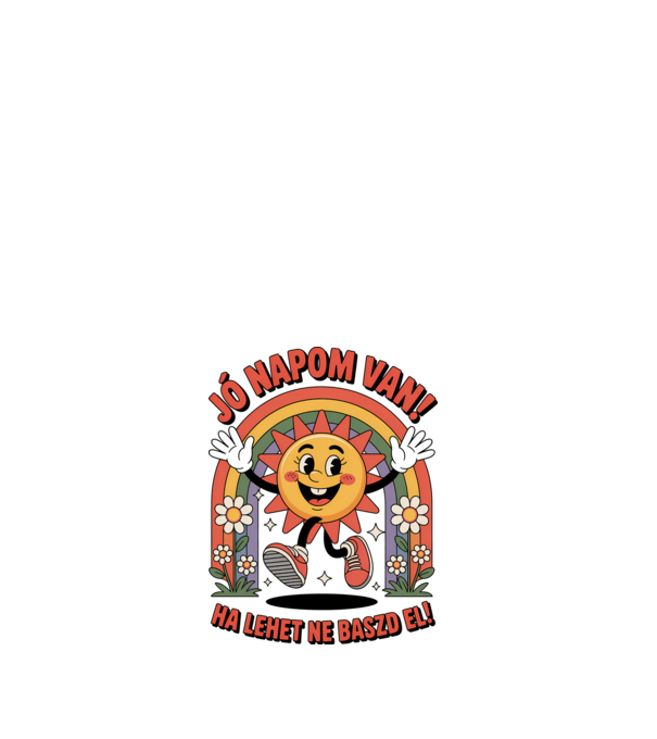 Jó napom van, ha lehet ne baszd el! minta fehér pólón