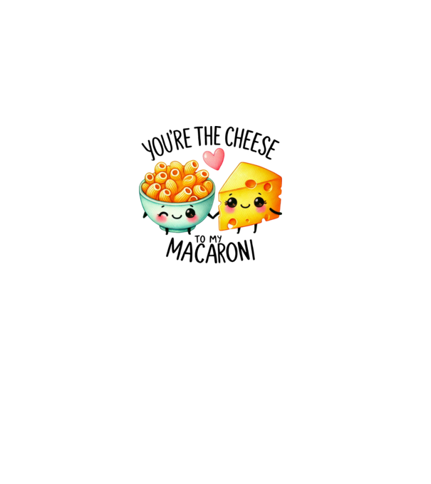 You are the cheese to my macaroni minta fehér pólón