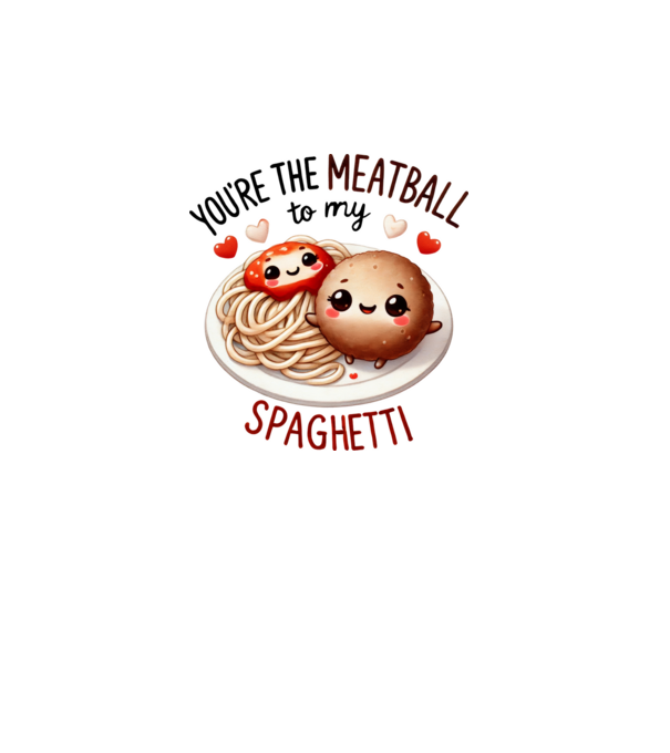 You are the meatball to my spaghetti minta fehér pólón
