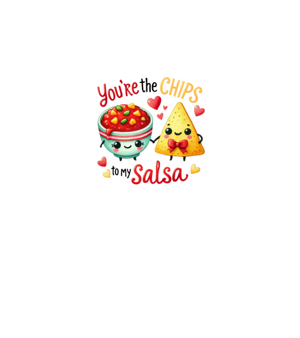 You are the chips to my salsa minta fehér pólón