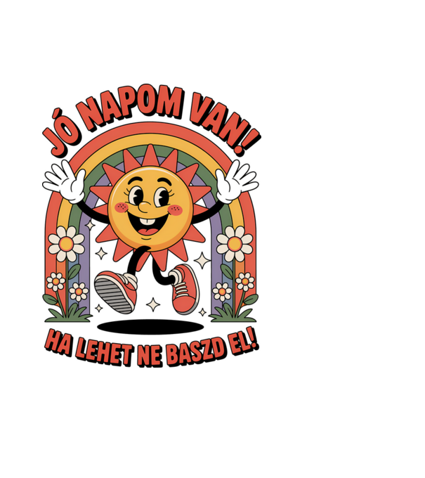 Jó napom van, ha lehet ne baszd el! minta fekete pólón