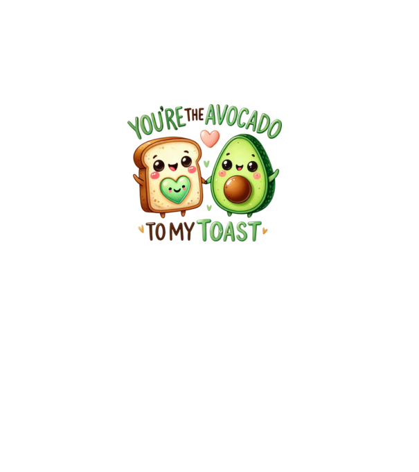 You are the avocado to my toast minta fehér pólón