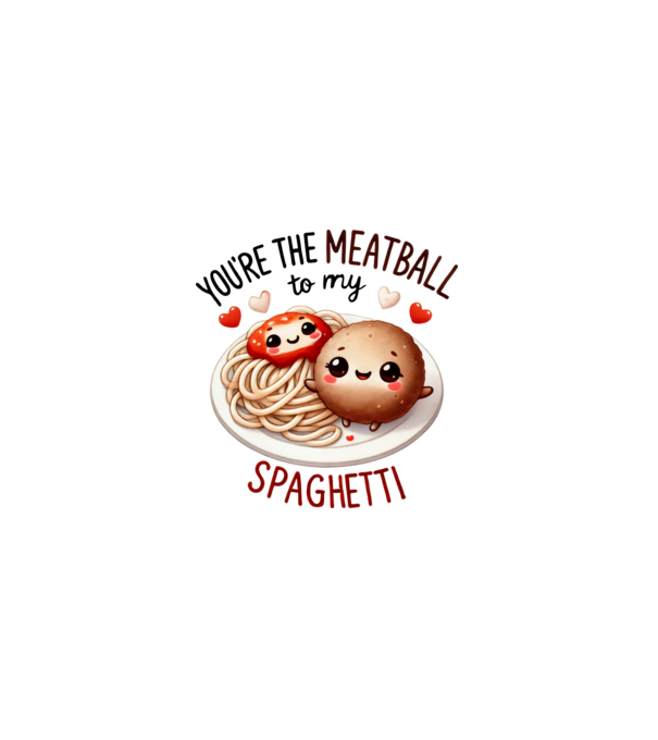 You are the meatball to my spaghetti minta fehér pólón